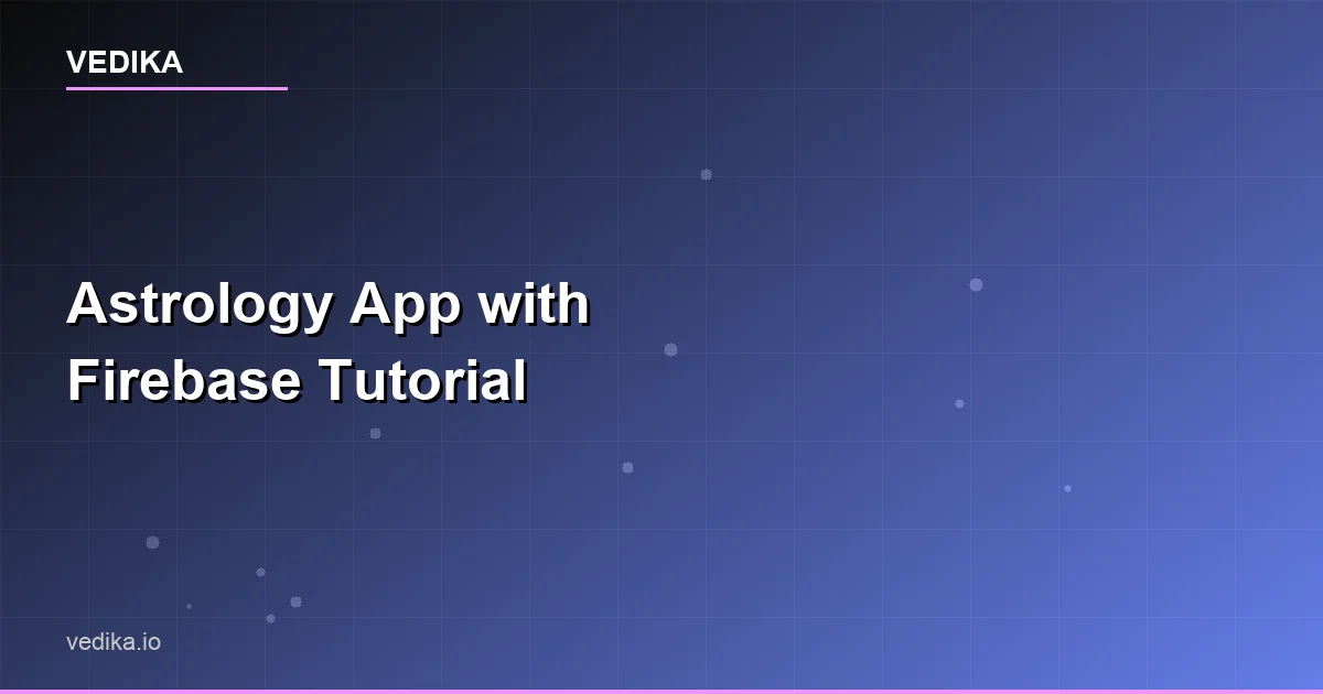 Build Astrology App with Firebase and Vedika API